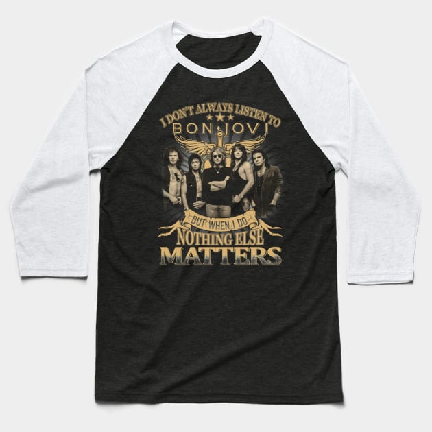 I Don_t Always Listen To bon but when I do nothing else matter Baseball T-Shirt by SalenyGraphica